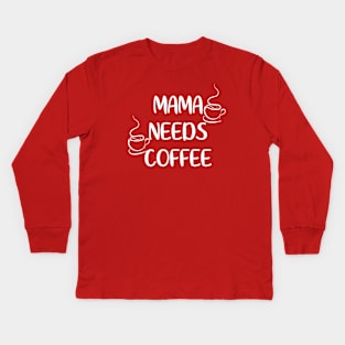 Mama Needs Coffee Letter Print Cute Mommy Women Funny Graphic Mothers Day Kids Long Sleeve T-Shirt